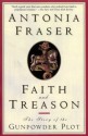 Faith and Treason: The Story Of The Gunpowder Plot - Antonia Fraser