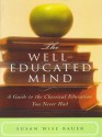 The Well-Educated Mind: A Guide to the Classical Education You Never Had - Susan Wise Bauer