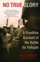 No True Glory: A Frontline Account of the Battle for Fallujah - Francis J. West Jr.