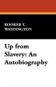 Up from Slavery: An Autobiography - Booker T. Washington