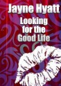 Looking for the Good Life - Jayne Hyatt