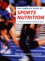 The Complete Book of Sports Nutrition: A Practical Guide to Eating for Sport - Shelly Meltzer, Cecily Fuller