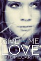 Give Me Love - Kate McCarthy