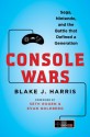 Console Wars: Sega, Nintendo, and the Battle that Defined a Generation - Blake J. Harris