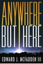 Anywhere But Here - Edward J. McFadden