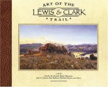 Art of the Lewis & Clark Trail - Charles M. Russell, Jeff Evenson, Robert Bateman, John F. Clymer