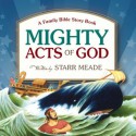 Mighty Acts of God: A Family Bible Story Book (Audio) - Starr Meade, Deborah Stromberg