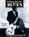 Nothing But the Blues: The Music and the Musicians - Lawrence Cohn