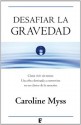 Desafiar la gravedad (B DE BOOKS) (Spanish Edition) - Caroline Myss