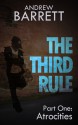 The Third Rule - Part One: Atrocities - Andrew Barrett