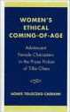 Women's Ethical Coming-Of-Age: Adolescent Female Characters in the Prose Fiction of Tillie Olsen - Agnes Toloczko Cardoni, Tillie Olsen