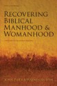 Recovering Biblical Manhood and Womanhood: A Response to Evangelical Feminism - D. A. Carson, Thomas R. Schreiner, John Piper, Wayne Grudem