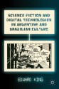 Science Fiction and Digital Technologies in Argentine and Brazilian Culture - Edward King