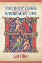 The Body Legal in Barbarian Law - Lisi Oliver