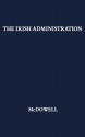 The Irish Administration, 1801-1914. - R.B. McDowell