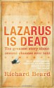 Lazarus Is Dead - Richard Beard