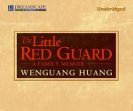 The Little Red Guard: A Family Memoir - Wenguang Huang, Adam Verner