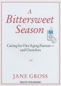 A Bittersweet Season: Caring for Our Aging Parents---And Ourselves - Jane Gross, Kate Reading