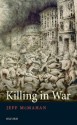 Killing in War (Uehiro Series in Practical Ethics) - Jeff McMahan