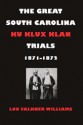 The Great South Carolina Ku Klux Klan Trials, 1871-1872 - Lou Falkner Williams, Paul Finkelman, Kermit L. Hall