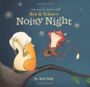 Red & Yellow's Noisy Night - Josh Selig, Little Airplane Productions, Inc.