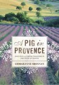 A Pig in Provence: Good Food and Simple Pleasures in the South of France - Georgeanne Brennan