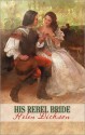 His Rebel Bride (Harlequin Historical) - Helen Dickson