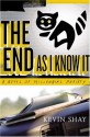 The End As I Know It: A Novel of Millennial Anxiety - Kevin Shay