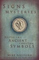 Signs and Mysteries: Revealing Ancient Christian Symbols - Mike Aquilina