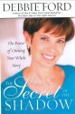 The Secret of the Shadow: The Power of Owning Your Whole Story - Debbie Ford