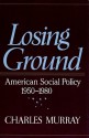 Losing Ground: American Social Policy, 1950-1980 (Audio) - Charles Murray