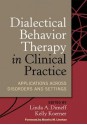 Dialectical Behavior Therapy in Clinical Practice: Applications across Disorders and Settings - Kelly Koerner, Linda A. Dimeff, Marsha M. Linehan