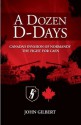 A Dozen D-Days: Canada's Invasion of Normandy, The Fight for Caen - John Gilbert