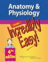 Anatomy & Physiology Made Incredibly Easy! - Lippincott Williams & Wilkins