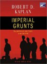 Imperial Grunts: The American Military on the Ground (Audio) - Robert D. Kaplan, John H. Mayer