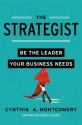 The Strategist: Be the Leader Your Business Needs - Cynthia Montgomery