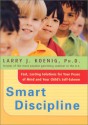 Smart Discipline(R): Fast, Lasting Solutions for Your Peace of Mind and Your Child's Self-Esteem - Larry J. Koenig