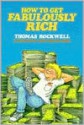 How to Get Fabulously Rich - Thomas Rockwell