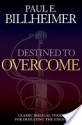 Destined to Overcome: Exercising Your Spiritual Authority - Paul E. Billheimer