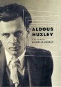 Aldous Huxley: A Biography - Nicholas Murray