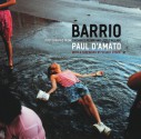 Barrio: Photographs from Chicago's Pilsen and Little Village - Paul D'Amato, Stuart Dybek