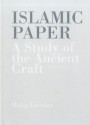 Islamic Paper: A Study Of The Ancient Craft - Helen Loveday