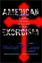 American Exorcism: Expelling Demons in the Land of Plenty - Michael W. Cuneo