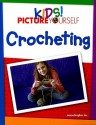 Kids! Picture Yourself Crocheting - Maran Graphics Development Group, maranGraphics Development Group, MaranGraphics Development Group Staff