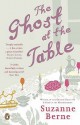 The Ghost At The Table - Suzanne Berne