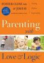 Parenting with Love and Logic: Teaching Children Responsibility - Foster W. Cline, Jim Fay, Eugene H. Peterson