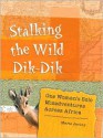 Stalking the Wild Dik-Dik: One Woman's Solo Misadventures Across Africa - Marie Javins