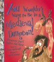 You Wouldn't Want to Be in a Medieval Dungeon!: Prisoners You'd Rather Not Meet - Fiona MacDonald