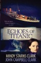 Echoes of Titanic - Mindy Starns Clark, John Campbell Clark