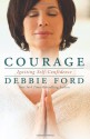 Courage: Overcoming Fear and Igniting Self-Confidence - Debbie Ford